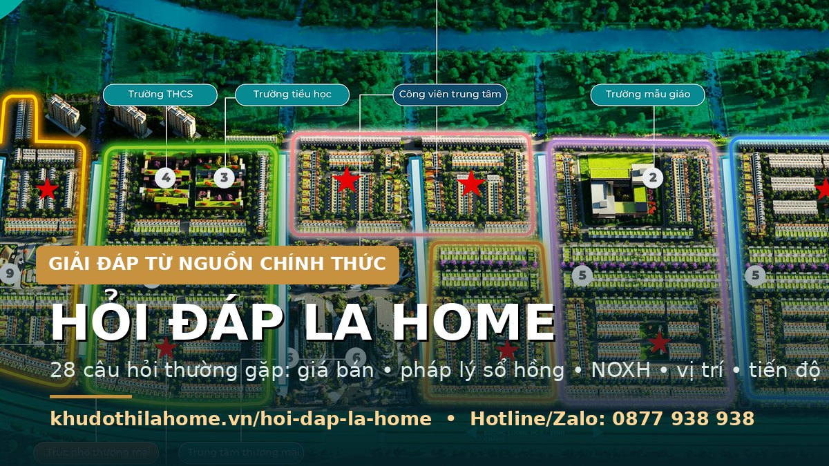 Hỏi đáp LA Home — 28 câu hỏi thường gặp về dự án khu đô thị Bến Lức